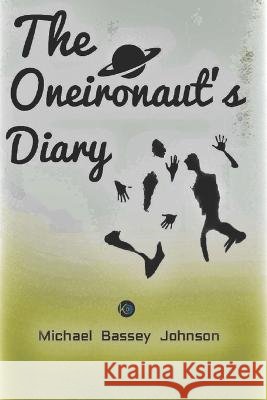 The Oneironaut's Diary Michael Bassey Johnson   9798824093216