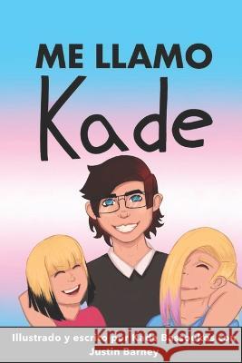 Me Llamo Kade Justin Barney Kade Bassoukos  9798824135527 Independently Published
