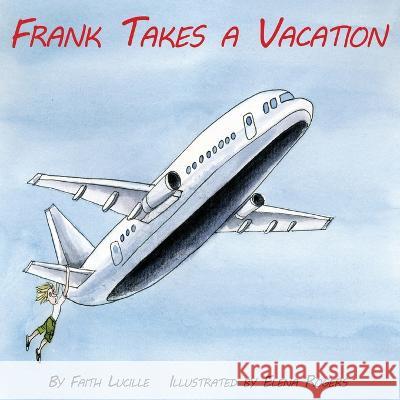 Frank Takes a Vacation Elena Rogers Faith Lucille  9798824683493 Independently Published