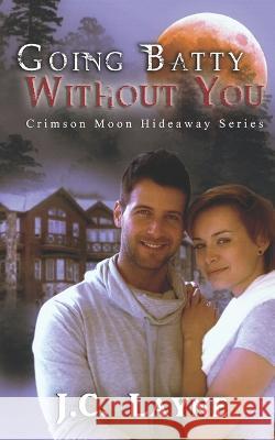 Crimson Moon Hideaway: Going Batty Without You Crimson Moon Hideaway J C Layne  9798824683882