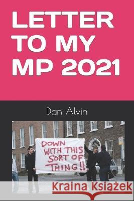 Letter to My MP: 2021 Rupert Sherbert Blank Mp Dan Alvin  9798824794489 Independently Published