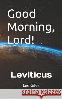 Good Morning, Lord!: Leviticus Lee Giles   9798824808421 Independently Published