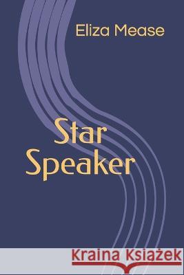 Star Speaker Eliza Mease 9798824891836 Independently Published