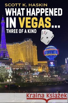 What Happened In Vegas... Three of a Kind Scott K Haskin 9798825068831 Independently Published