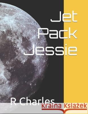 Jet Pack Jessie R F Charles 9798825262697 Independently Published