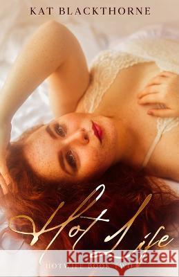 Hot Life: An Unconventional Pregnancy Love Story Novella Kat Blackthorne 9798825345802