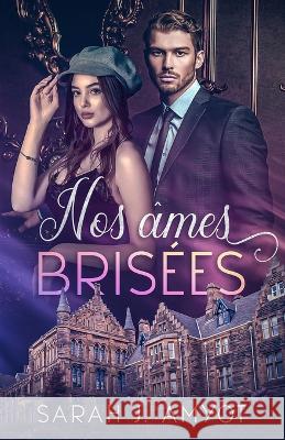 Nos âmes brisées Sarah J Amyot 9798825480114 Independently Published