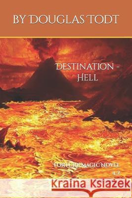 Destination - Hell: Torture Magic Novel 4.2 Todt, Douglas 9798825592695 Independently published