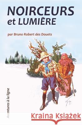 Noirceurs et lumière Robert Des Douets, Bruno 9798825895437