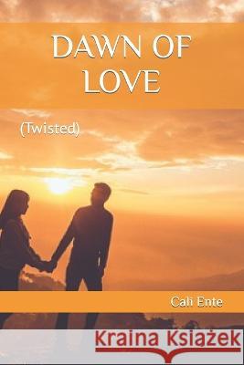 Dawn of Love: (Twisted) Wunmi Ijaola Cali Ente  9798826002384 Independently Published