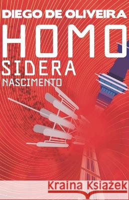 Homo Sidera - Nascimento Diego De Oliveira   9798826125526 Independently Published