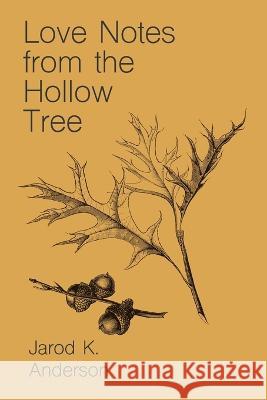 Love Notes From The Hollow Tree Jarod Anderson   9798826128046