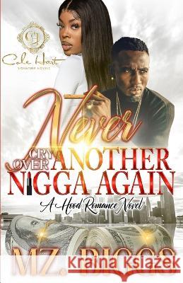 Never Cry Over Another N*gga Again: A Hood Romance Novel Mz Biggs 9798826181553