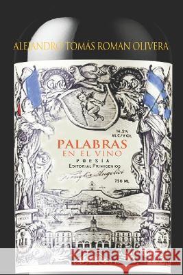 Palabras en el vino Alejandro Tomás Roman Olivera, Bertha Caluff, Eduardo René Casanova Ealo 9798826309773 Independently Published