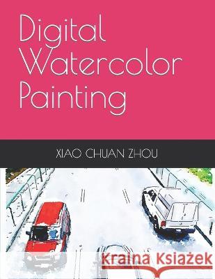 Digital Watercolor Painting Xiao Chuan Zhou 9798826387962 Independently Published