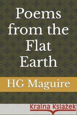 Poems from the Flat Earth Hg Maguire 9798826717134