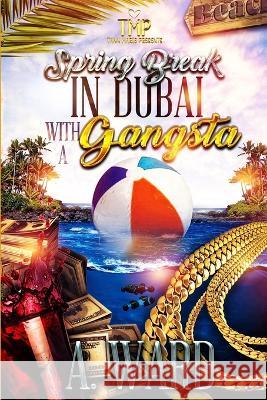Spring Break in Dubai with a Gangsta A Ward 9798826898086 Independently Published