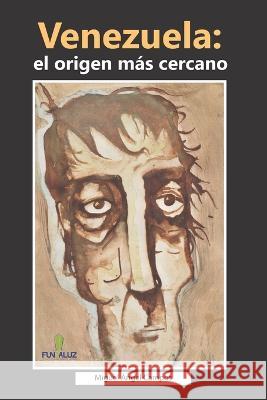 Venezuela: el origen mas cercano Miguel Angel Campos   9798826982891 Independently Published