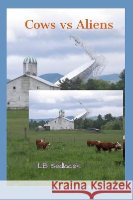 Cows vs Aliens Lb Sedlacek, Lb Sedlacek 9798827037422 Independently Published