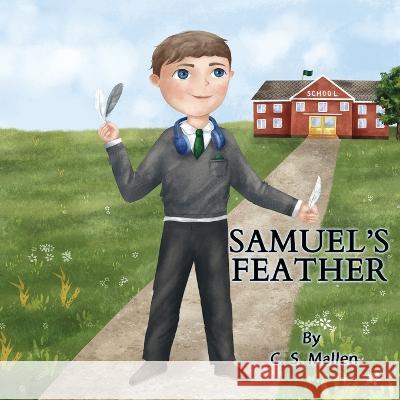 Samuel's Feather C S Mallen 9798827296546 Independently Published
