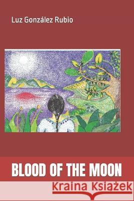 Blood of the Moon Luz González Rubio, Trisha Novak 9798827465232