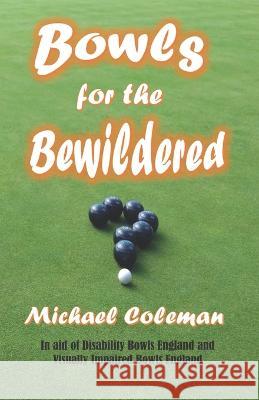 Bowls for the Bewildered Michael Coleman 9798827470892