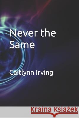 Never the Same Caitlynn Irving   9798827633273