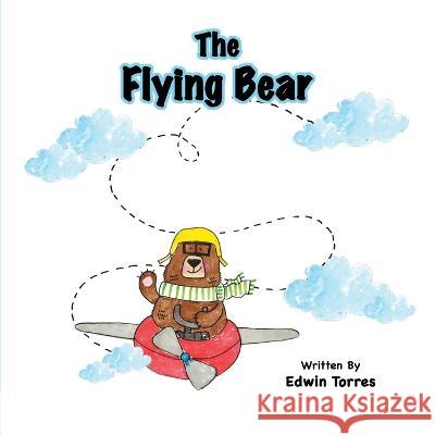The Flying Bear Edwin Daniel Torres, Sigrid Grace Moore 9798828270927