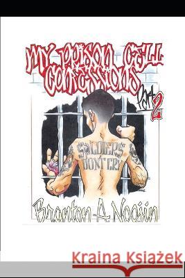 My Prison Cell Confessions: Part II Branton Allen Noojin, Matthew John Bernet 9798828406890 Independently Published