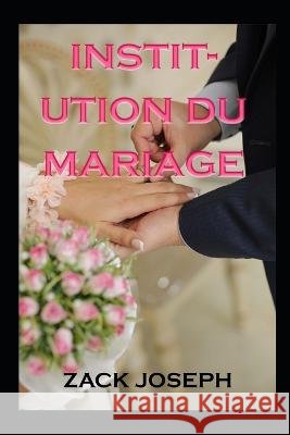 institution du mariage Zack Joseph   9798828451111 Independently Published