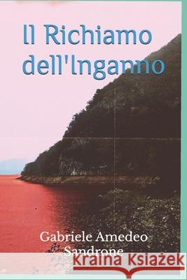 Il Richiamo dell'Inganno Gabriele Amedeo Sandrone 9798828488759 Independently Published
