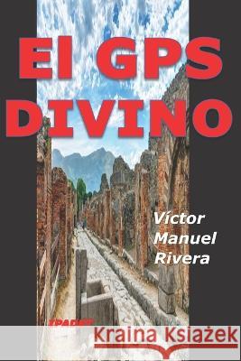 El GPS DIVINO: novela Víctor Manuel Rivera-Rivera 9798828503612