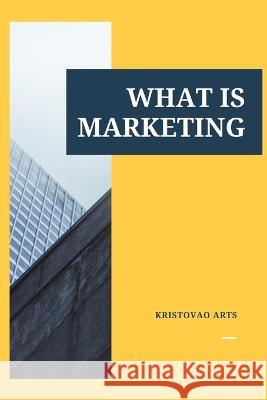 What is Marketing Kristovao Arts 9798828618446 Independently Published
