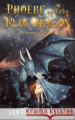 Phoebe and the Ruby Dragon Samantha Winter 9798828721092 Independently Published