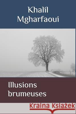 Illusions brumeuses Khalil Mgharfaoui 9798829059385