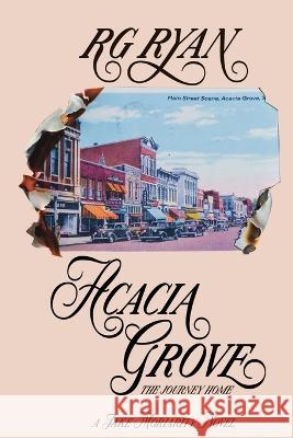 Acacia Grove: The Journey Home R G Ryan 9798829255305 Independently Published