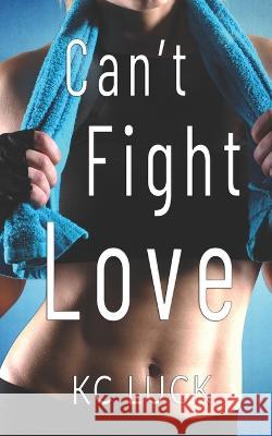 Can't Fight Love Kc Luck   9798829276461 Independently Published