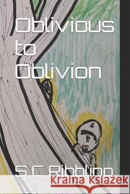 Oblivious to Oblivion S C Ribbling 9798829288877 Independently Published
