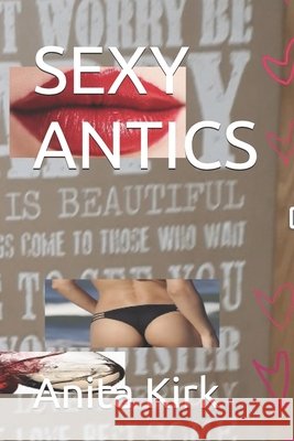 Sexy Antics Anita Jane Kirk 9798829327712