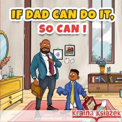 If Dad Can Do It, So Can I Eris Aruman Jonathan Marshall  9798829357979 Independently Published