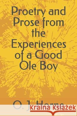 Proetry and Prose from the Experiences of a Good Ole Boy O J Horne 9798829378080 Independently Published