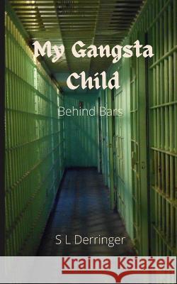 My Gangsta Child: Behind Bars Palooza Zone, S L Derringer 9798829410735 Independently Published