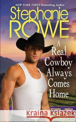 A Real Cowboy Always Comes Home Stephanie Rowe   9798829467975 Independently Published