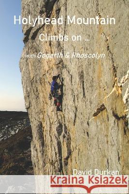 Holyhead Mountain: Climbs on ...: with Gogarth & Rhoscolyn Chris Bonington, Sian Pritchard-Jones, Bob Gibbons 9798829523237 Independently Published