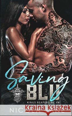 Saving Blu (Kings Reapers MC Book 4) Rebecca Vazquez Nicola Jane  9798829856878 Independently Published