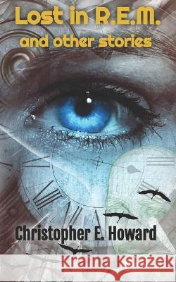Lost in REM - and other stories Christopher E Howard 9798829953010