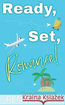 Ready, Set, Romance! Renee Dyer 9798829992279