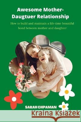 Awesome Mother-Daughter Relationships Sarah Chapman 9798830006774 Independently Published