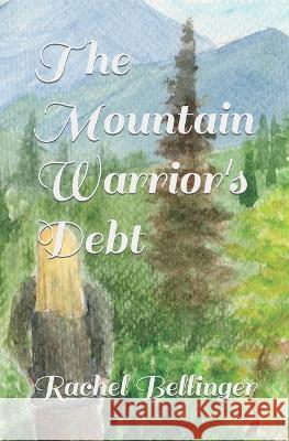 The Mountain Warrior's Debt Rachel Bellinger, Lucie Mizutani 9798830118842 Independently Published