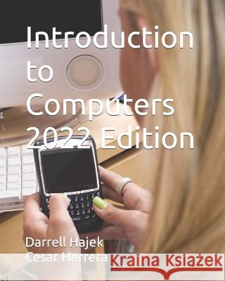 Introduction to Computers 2022 Edition Cesar Herrera Darrell Hajek  9798830413732